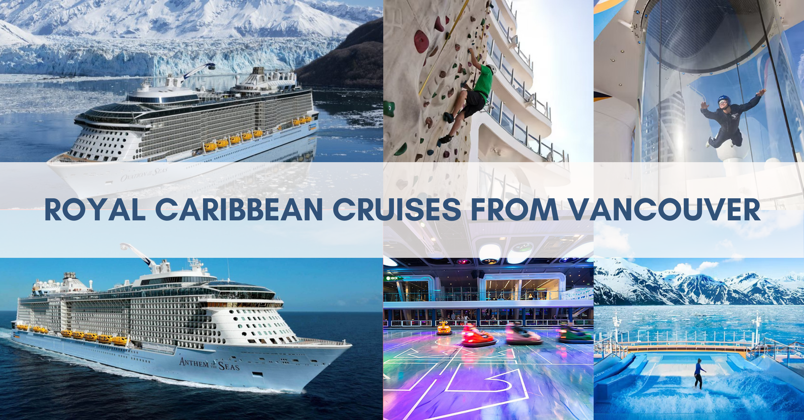 Photo collage of Royal Caribbean cruise ships sailing from Vancouver and onboard activities: wall climbing, FlowRider® surfing, bumper cars, and RipCord by iFly skydiving simulator.