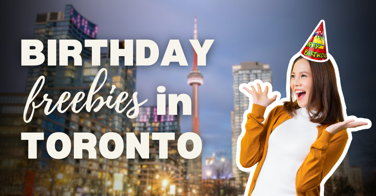 Best birthday freebies in Toronto. What free foods or things you can get in Toronto on your birthday?